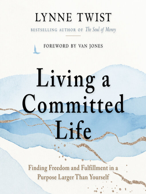 Title details for Living a Committed Life by Lynne Twist - Wait list